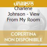 Charlene Johnson - View From My Room cd