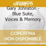 Gary Johnston - Blue Suite, Voices & Memory cd