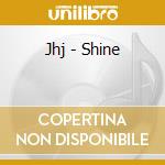 Jhj - Shine cd musicale di Jhj