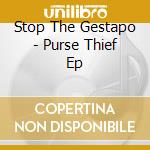 Stop The Gestapo - Purse Thief Ep cd