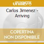 Carlos Jimenez - Arriving cd musicale di Carlos Jimenez