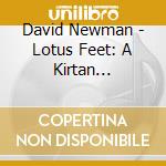David Newman - Lotus Feet: A Kirtan Revolution cd musicale di David Newman