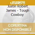 Justin Robert James - Tough Cowboy cd