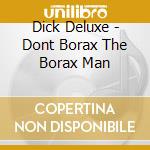 Dick Deluxe - Dont Borax The Borax Man cd