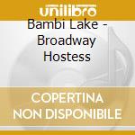 Bambi Lake - Broadway Hostess cd musicale di Bambi Lake