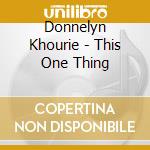 Donnelyn Khourie - This One Thing cd