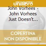 John Vorhees - John Vorhees Just Doesn't Give A .. cd