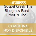 Gospel Creek The Bluegrass Band - Cross N The Creek cd