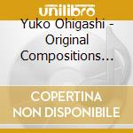 Yuko Ohigashi - Original Compositions Vol 4 cd musicale di Yuko Ohigashi