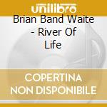 Brian Band Waite - River Of Life cd