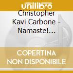 Christopher Kavi Carbone - Namaste! Songs, Yoga & Meditations For Young Yogis, Children & Families! cd