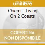 Chiemi - Living On 2 Coasts cd