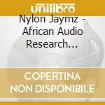 Nylon Jaymz - African Audio Research Program Vol. 1 cd musicale di Nylon Jaymz