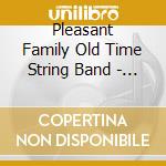 Pleasant Family Old Time String Band - Pleasant Family cd