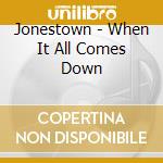 Jonestown - When It All Comes Down cd musicale di Jonestown