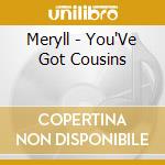Meryll - You'Ve Got Cousins cd