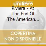 Riviera - At The End Of The American Century cd musicale di Riviera