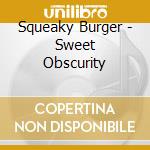 Squeaky Burger - Sweet Obscurity cd