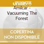 Amilcar - Vacuuming The Forest cd