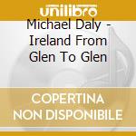 Michael Daly - Ireland From Glen To Glen cd