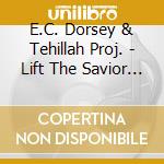 E.C. Dorsey & Tehillah Proj. - Lift The Savior Up cd