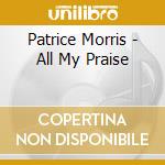 Patrice Morris - All My Praise cd