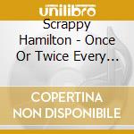 Scrappy Hamilton - Once Or Twice Every Thousand Years cd