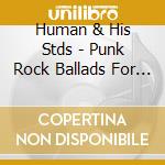 Human & His Stds - Punk Rock Ballads For The Ugly & Unloved cd