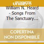 William N. Heard - Songs From The Sanctuary Hymns Spirituals & Classi cd musicale di William N. Heard