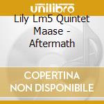 Lily Lm5 Quintet Maase - Aftermath cd musicale di Lily Lm5 Quintet Maase