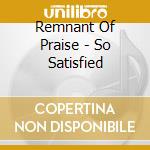 Remnant Of Praise - So Satisfied cd
