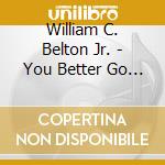 William C. Belton Jr. - You Better Go Home Young Man cd