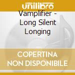 Vamplifier - Long Silent Longing cd musicale di Vamplifier