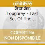 Brendan Loughrey - Last Set Of The Night cd musicale di Brendan Loughrey