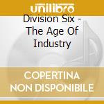 Division Six - The Age Of Industry cd musicale di Division Six