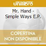 Mr. Hand - Simple Ways E.P. cd musicale di Mr. Hand