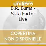 B.R. Burns - Sista Factor Live cd