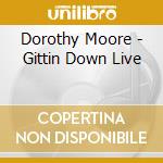 Dorothy Moore - Gittin Down Live cd musicale di Dorothy Moore