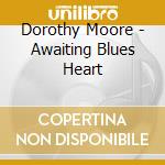 Dorothy Moore - Awaiting Blues Heart cd