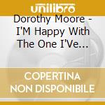 Dorothy Moore - I'M Happy With The One I'Ve Got Now cd