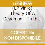 (LP Vinile) Theory Of A Deadman - Truth Is lp vinile di Theory Of A Deadman