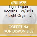 Light Organ Records...W/Bells - Light Organ Records W/Bells cd