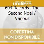 604 Records: The Second Noel / Various cd musicale