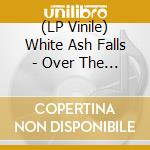 (LP Vinile) White Ash Falls - Over The Night vinile