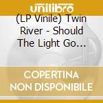 (LP Vinile) Twin River - Should The Light Go Out(Lp lp vinile