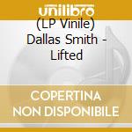 (LP Vinile) Dallas Smith - Lifted vinile