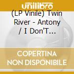 (LP Vinile) Twin River - Antony / I Don'T Want To Be Alone (7