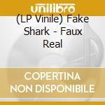 (LP Vinile) Fake Shark - Faux Real vinile