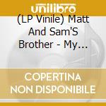 (LP Vinile) Matt And Sam'S Brother - My Brain Hurts A Lot lp vinile di Matt And Sam'S Brother