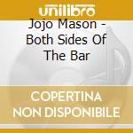 Jojo Mason - Both Sides Of The Bar cd